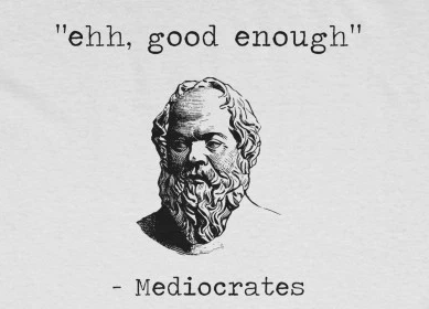 EhhGood Enough Mediocrates .png